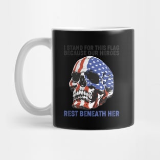 I Stand For This Flag Because Our Heroes Rest Beneath Her Mug